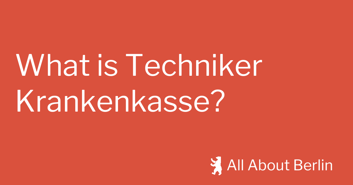 What Is Techniker Krankenkasse? - All About Berlin